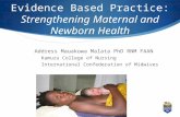 Evidence Based Practice: Strengthening Maternal and Newborn Health 1 Address Mauakowa Malata PhD RNM FAAN Kamuzu College of Nursing International Confederation.