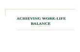 ACHIEVING WORK-LIFE BALANCE ACHIEVING WORK-LIFE BALANCE.