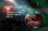 Blayne Chang Aaron Fujioka Pd. 3. Exoplanets  “Extra-solar”  A planet that orbits a star other than our sun  Therefore is beyond the solar system with.