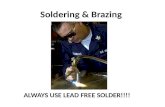 Soldering & Brazing ALWAYS USE LEAD FREE SOLDER!!!!