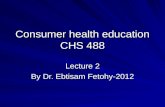 Consumer health education CHS 488 Lecture 2 By Dr. Ebtisam Fetohy-2012.