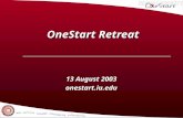 OneStart Retreat OneStart Retreat 13 August 2003 onestart.iu.edu.