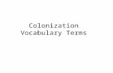 Colonization Vocabulary Terms. 4 words Not in Book Famine: scarcity or low supply of food and resources Partition : to divide (a country or territory)
