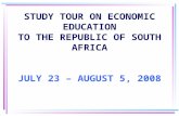 STUDY TOUR ON ECONOMIC EDUCATION TO THE REPUBLIC OF SOUTH AFRICA JULY 23 – AUGUST 5, 2008.