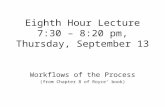 Eighth Hour Lecture 7:30 – 8:20 pm, Thursday, September 13 Workflows of the Process (from Chapter 8 of Royce’ book)