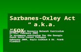 Sarbanes-Oxley Act a.k.a. “SOX” Georgia CTAE Resource Network Curriculum Office, February 2009 To accompany curriculum for the Georgia Peach State Career.