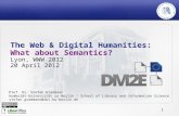 1 The Web & Digital Humanities: What about Semantics? Lyon, WWW 2012 20 April 2012 Prof. Dr. Stefan Gradmann Humboldt-Universität zu Berlin / School of.