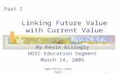 Www.bivio.com/hdic 1 Linking Future Value with Current Value By Kevin Gillogly HDIC Education Segment March 14, 2005 Part I.