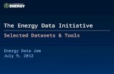 Selected Datasets & Tools Energy Data Jam July 9, 2012 The Energy Data Initiative.