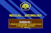 MEDICAL ENTOMOLOGY Subjects : 1. Medical Entomology (Introduction) 2. Mosquitoes and flies 3. Mites Subjects : 1. Medical Entomology (Introduction) 2.