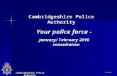 Cambridgeshire Police Authority Slide 1 Cambridgeshire Police Authority Your police force - January/ February 2010 consultation.