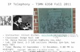 IP Telephony – TSMN 6350 Fall 2011 Instructor: Elliot Eichen, eeichen@coe.neu.edu,eeichen@coe.neu.edu Classroom: Dodge Hall 140 TA: Hansa Ranjan (ranjan.ha@husky.neu.edu)
