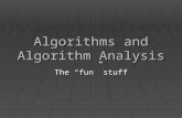 Algorithms and Algorithm Analysis The “fun” stuff.