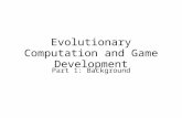 Evolutionary Computation and Game Development Part 1: Background.