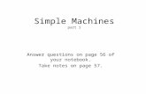Simple Machines part 1 Answer questions on page 56 of your notebook. Take notes on page 57.