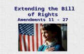 Extending the Bill of Rights Amendments 11 - 27 Extending the Bill of Rights Amendments 11 - 27.