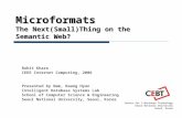 Microformats The Next(Small)Thing on the Semantic Web? Center for E-Business Technology Seoul National University Seoul, Korea Rohit Khare IEEE Internet.