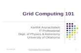 Thu, Oct 8th 2009OSCER Symposium 2009; Grid Computing 101; Karthik Arunachalam, University of Oklahoma 1 Grid Computing 101 Karthik Arunachalam IT Professional.