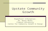 Upstate Community Growth PowerPoint Information: Dr. Barry Nocks Clemson University Center for Community Growth & Change.