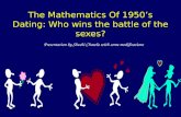The Mathematics Of 1950’s Dating: Who wins the battle of the sexes? Presentation by Shuchi Chawla with some modifications.