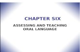 CHAPTER SIX ASSESSING AND TEACHING ORAL LANGUAGE.