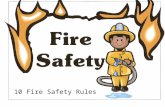 10 Fire Safety Rules. If you see matches or a lighter where you can reach them, don't touch them. 1 1 Don't play with matches and lighters. Go tell a.