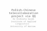 Polish-Chinese telecollaboration project via QQ Dr Elżbieta Gajek Institute of Applied Linguistics University of Warsaw.