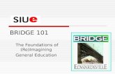 BRIDGE 101 The Foundations of (Re)Imagining General Education.