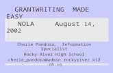GRANTWRITING MADE EASY NOLA August 14, 2002 Cherie Pandora, Information Specialist Rocky River High School cherie_pandora@admin.rockyriver.k12.oh.us.