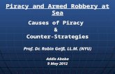 Piracy and Armed Robbery at Sea Causes of Piracy &Counter-Strategies Prof. Dr. Robin Geiß, LL.M. (NYU) Addis Ababa 9 May 2012.