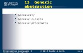13-1 13 Generic abstraction  Genericity  Generic classes  Generic procedures Programming Languages 3 © 2012 David A Watt, University of Glasgow.