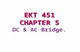 DC & AC Bridge. EKT 451 CHAPTER 5. 5.1 Introduction to Bridge.  Bridge circuits are the instrument s for making comparisons measurements, are widely.