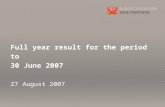 Full year result for the period to 30 June 2007 27 August 2007.
