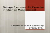 Omega Systems: An Exercise in Change Management Chairman Mao Consulting Group, Ltd.
