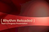 [ Rhythm Reloaded ] Team 6 Progress Presentation.