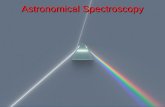Astronomical Spectroscopy. Astronomical spectroscopy is done by attaching a spectrometer to a telescope A spectrometer is a device separates the individual.