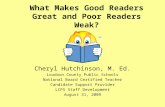 What Makes Good Readers Great and Poor Readers Weak? Cheryl Hutchinson, M. Ed. Loudoun County Public Schools National Board Certified Teacher Candidate.