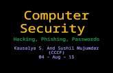 Computer Security Hacking, Phishing, Passwords Kausalya S. And Sushil Mujumdar (CCCF) 04 - Aug - 15.