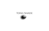 TONE/SHADE. WHAT IS TONE?OR TONAL VALUE In art, tone refers to the degree of lightness or darkness of an area. Tone varies from the bright white of a.