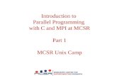Introduction to Parallel Programming with C and MPI at MCSR Part 1 MCSR Unix Camp.