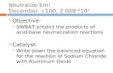 Neutralize Em! December √100, 2.009 *10 3  Objective:  SWBAT predict the products of acid-base neutralization reactions  Catalyst:  Write down the.