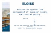 Evaluation against the background of European marine and coastal policy Gerald Schernewski Baltic Sea Research Institute Warnemünde, Germany EUCC – The.