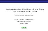 Deepwater Gas Pipelines direct from the Middle East to India "A project whose time has come" India Energy Conference October 4th 2008 New Delhi.