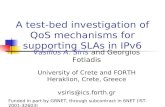 A test-bed investigation of QoS mechanisms for supporting SLAs in IPv6 Vasilios A. Siris and Georgios Fotiadis University of Crete and FORTH Heraklion,