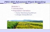 PBG 650 Advanced Plant Breeding Module 1: Introduction Population Genetics – Hardy Weinberg Equilibrium – Linkage Disequilibrium.