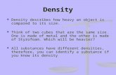 Density Density describes how heavy an object is compared to its size. Density describes how heavy an object is compared to its size. Think of two cubes.