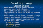 Counting Large Quantities Many chemical calculations require counting atoms and molecules Many chemical calculations require counting atoms and molecules.