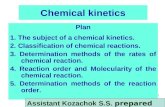 Chemical Kinetics 1 Chemical kinetics Plan 1. The subject of a chemical kinetics. 2. Classification of chemical reactions. 3. Determination methods of.