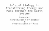 Role of Biology in Transferring Energy and Mass Through the Earth System Remember Conservation of Energy & Conservation of Mass.