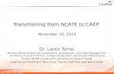Transitioning from NCATE to CAEP November 10, 2014 Dr. Lance Tomei Retired (2013) Director for Assessment, Accreditation, and Data Management, University.